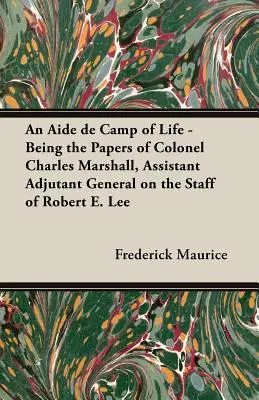 An Aide de Camp of Life - Being the Papers of Colonel Charles Marshall, Assistant Adjutant General on the Staff of Robert E. Lee (Dokumenty pułkownika Charlesa Marshalla, asystenta adiutanta generalnego w sztabie Roberta E. Lee) - An Aide de Camp of Life - Being the Papers of Colonel Charles Marshall, Assistant Adjutant General on the Staff of Robert E. Lee
