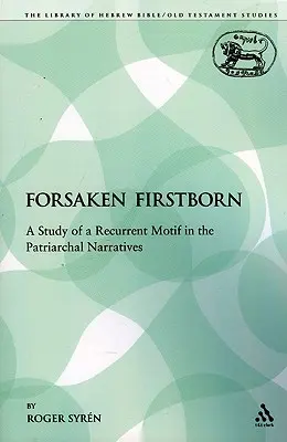 Opuszczony pierworodny: Studium powtarzającego się motywu w narracjach patriarchalnych - The Forsaken Firstborn: A Study of a Recurrent Motif in the Patriarchal Narratives