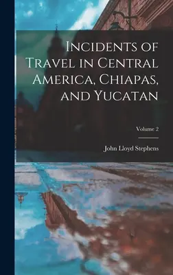 Incydenty z podróży po Ameryce Środkowej, Chiapas i Jukatanie; Tom 2 - Incidents of Travel in Central America, Chiapas, and Yucatan; Volume 2