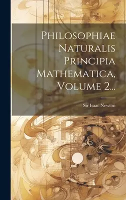 Philosophiae Naturalis Principia Mathematica, tom 2... - Philosophiae Naturalis Principia Mathematica, Volume 2...