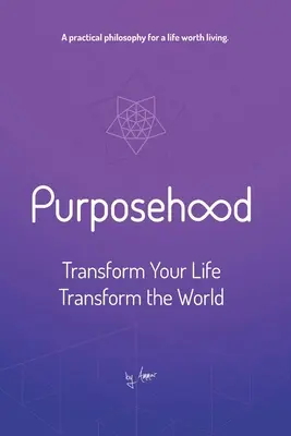 Purposehood: Przekształć swoje życie, przekształć świat - Purposehood: Transform Your Life, Transform the World