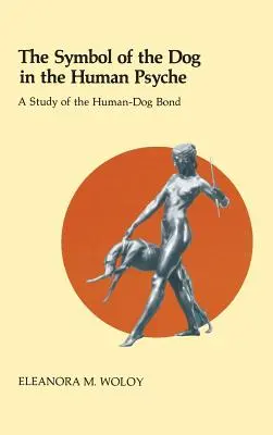 Symbol psa w ludzkiej psychice: Studium więzi człowieka z psem - The Symbol of the Dog in the Human Psyche: A Study of the Human-Dog Bond