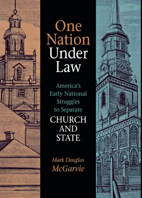 Jeden naród pod prawem: Wczesne narodowe zmagania Ameryki o oddzielenie Kościoła od państwa - One Nation Under Law: America's Early National Struggles to Separate Church and State