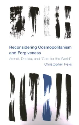 Ponowne rozważenie kosmopolityzmu i przebaczenia: Arendt, Derrida i troska o świat - Reconsidering Cosmopolitanism and Forgiveness: Arendt, Derrida, and Care for the World