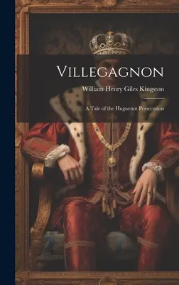 Villegagnon: Opowieść o prześladowaniach hugenotów - Villegagnon: A Tale of the Huguenot Persecution