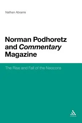 Norman Podhoretz i Commentary Magazine: Powstanie i upadek neokonów - Norman Podhoretz and Commentary Magazine: The Rise and Fall of the Neocons