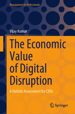Wartość ekonomiczna zakłóceń cyfrowych: Holistyczna ocena dla Cxos - The Economic Value of Digital Disruption: A Holistic Assessment for Cxos