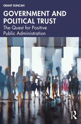 Rząd i zaufanie polityczne: W poszukiwaniu pozytywnej administracji publicznej - Government and Political Trust: The Quest for Positive Public Administration