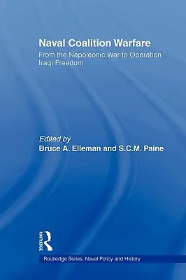 Koalicyjne działania wojenne marynarki wojennej: Od wojny napoleońskiej do operacji „Iracka wolność - Naval Coalition Warfare: From the Napoleonic War to Operation Iraqi Freedom