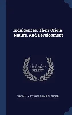 Odpusty, ich pochodzenie, natura i rozwój - Indulgences, Their Origin, Nature, And Development