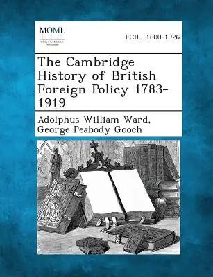 Historia brytyjskiej polityki zagranicznej Cambridge 1783-1919 - The Cambridge History of British Foreign Policy 1783-1919