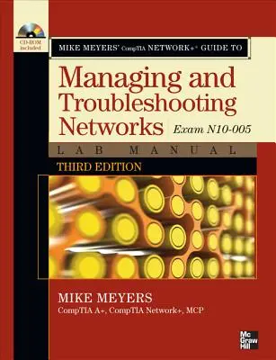 Mike Meyers' Comptia Network+ Guide to Managing and Troubleshooting Networks Lab Manual, 3rd Edition (Egzamin N10-005) - Mike Meyers' Comptia Network+ Guide to Managing and Troubleshooting Networks Lab Manual, 3rd Edition (Exam N10-005)