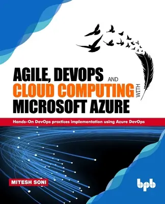 Agile, DevOps i przetwarzanie w chmurze z Microsoft Azure: Praktyczne wdrażanie praktyk DevOps przy użyciu Azure DevOps - Agile, DevOps and Cloud Computing with Microsoft Azure: Hands-On DevOps practices implementation using Azure DevOps