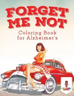 Forget Me Not: Kolorowanka dla chorych na Alzheimera - Forget Me Not: Coloring Book for Alzheimer's