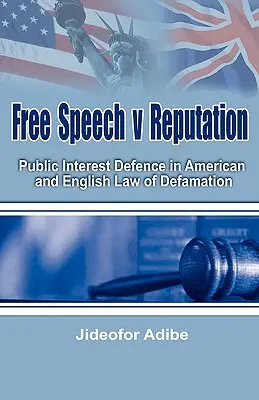 Wolność słowa a reputacja: Obrona interesu publicznego w amerykańskim i angielskim prawie zniesławienia - Free Speech V Reputation: Public Interest Defence in American and English Law of Defamation