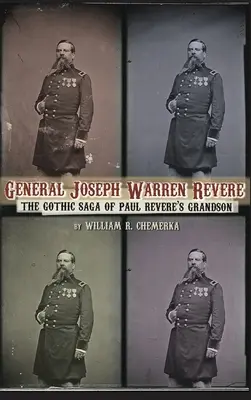 Generał Joseph Warren Revere (twarda oprawa): Gotycka saga wnuka Paula Revere'a - General Joseph Warren Revere (hardback): The Gothic Saga of Paul Revere's Grandson