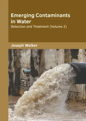 Pojawiające się zanieczyszczenia w wodzie: Wykrywanie i oczyszczanie (tom 2) - Emerging Contaminants in Water: Detection and Treatment (Volume 2)