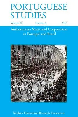 Studia portugalskie 32: 2 (2016): Autorytarne państwa i korporacjonizm w Portugalii i Brazylii - Portuguese Studies 32: 2 (2016): Authoritarian States and Corporatism in Portugal and Brazil