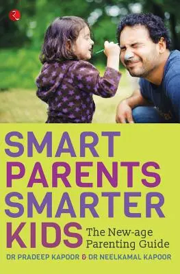 Mądrzy rodzice, mądrzejsze dzieci: Przewodnik po rodzicielstwie nowej ery - Smart Parents, Smarter Kids: The New-Age Parenting Guide