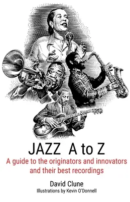 JAZZ od A do Z: Przewodnik po twórcach i innowatorach oraz ich najlepszych nagraniach - JAZZ A to Z: A guide to the originators and innovators and their best recordings