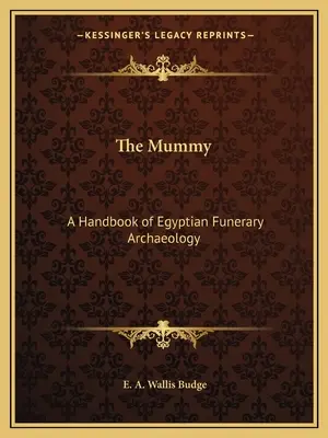 Mumia: Podręcznik egipskiej archeologii pogrzebowej - The Mummy: A Handbook of Egyptian Funerary Archaeology