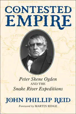 Sporne imperium: Peter Skene Ogden i wyprawy nad rzekę Snake - Contested Empire: Peter Skene Ogden and the Snake River Expeditions