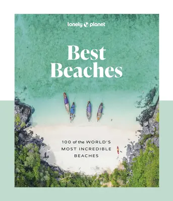 Lonely Planet Best Beaches: 100 najbardziej niesamowitych plaż na świecie - Lonely Planet Best Beaches: 100 of the World's Most Incredible Beaches