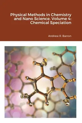 Metody fizyczne w chemii i nanonauce. Tom 4: Specjacja chemiczna - Physical Methods in Chemistry and Nano Science. Volume 4: Chemical Speciation