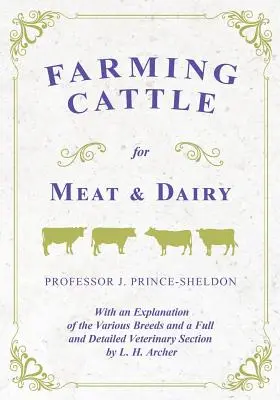 Hodowla bydła mięsnego i mlecznego - z wyjaśnieniem różnych ras oraz pełną i szczegółową sekcją weterynaryjną autorstwa L. H. Archera - Farming Cattle for Meat and Dairy - With an Explanation of the Various Breeds and a Full and Detailed Veterinary Section by L. H. Archer