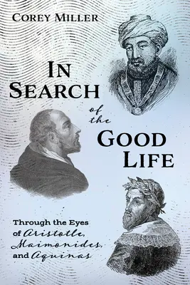 W poszukiwaniu dobrego życia: Oczami Arystotelesa, Majmonidesa i Akwinaty - In Search of the Good Life: Through the Eyes of Aristotle, Maimonides, and Aquinas