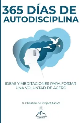 365 dni samodyscypliny: Pomysły i medytacje na wykuwanie woli ze stali. - 365 Das de Autodisciplina: Ideas y Meditaciones para Forjar una Voluntad de Acero