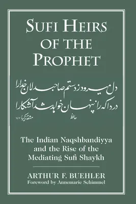 Sufi spadkobiercy Proroka: Indyjska Naqshbandiyya i powstanie pośredniczącego sufickiego szajcha - Sufi Heirs of the Prophet: The Indian Naqshbandiyya and the Rise of the Mediating Sufi Shaykh