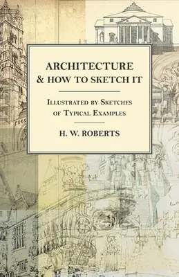 Architektura i jak ją szkicować - ilustrowane szkicami typowych przykładów - Architecture and How to Sketch it - Illustrated by Sketches of Typical Examples