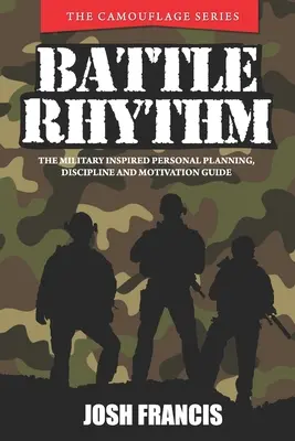 Rytm bitwy: Inspirowany wojskiem przewodnik po osobistym planowaniu, dyscyplinie i motywacji - Battle Rhythm: The Military Inspired Personal Planning, Discipline and Motivation Guide