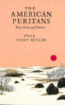 Amerykańscy purytanie: Ich proza i poezja - The American Puritans: Their Prose and Poetry