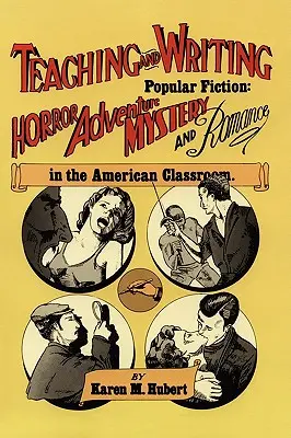 Nauczanie i pisanie popularnej fantastyki: Horror, przygoda, tajemnica i romans w amerykańskiej klasie - Teaching and Writing Popular Fiction: Horror, Adventure, Mystery and Romance in the American Classroom