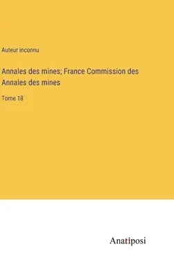 Annales des mines; France Commission des Annales des mines: Tome 18