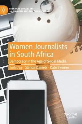 Dziennikarki w Republice Południowej Afryki: Demokracja w dobie mediów społecznościowych - Women Journalists in South Africa: Democracy in the Age of Social Media