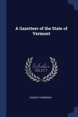 Gazetteer of the State of Vermont (Gazeta stanu Vermont) - A Gazetteer of the State of Vermont
