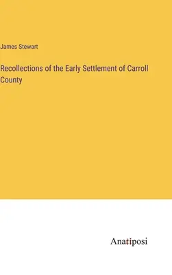 Wspomnienia z początków osadnictwa w hrabstwie Carroll - Recollections of the Early Settlement of Carroll County