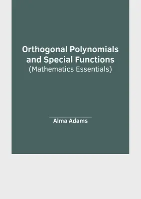 Wielomiany ortogonalne i funkcje specjalne (Podstawy matematyki) - Orthogonal Polynomials and Special Functions (Mathematics Essentials)