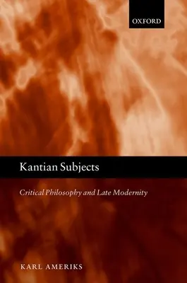 Kantian Subjects: Filozofia krytyczna i późna nowoczesność - Kantian Subjects: Critical Philosophy and Late Modernity