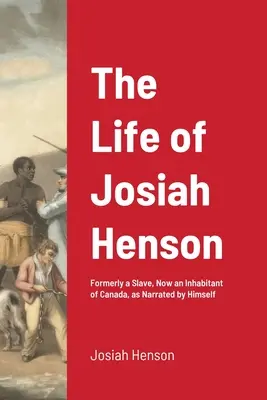 Życie Josiaha Hensona: Niegdyś niewolnik, obecnie mieszkaniec Kanady, opowiedziane przez niego samego - The Life of Josiah Henson: Formerly a Slave, Now an Inhabitant of Canada, as Narrated by Himself