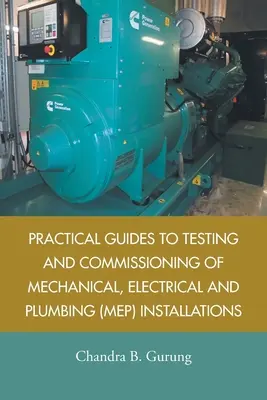 Praktyczne przewodniki po testowaniu i uruchamianiu instalacji mechanicznych, elektrycznych i hydraulicznych (Mep) - Practical Guides to Testing and Commissioning of Mechanical, Electrical and Plumbing (Mep) Installations