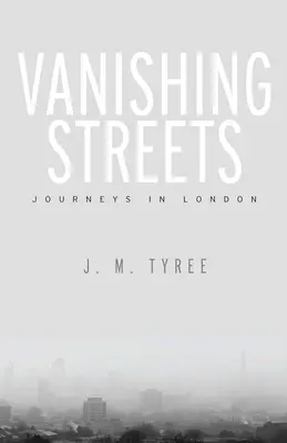 Znikające ulice: Podróże po Londynie - Vanishing Streets: Journeys in London