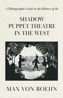 Fotograficzny przewodnik po historii teatru lalek cieni na Zachodzie - A Photographic Guide to the History of the Shadow Puppet Theatre in the West