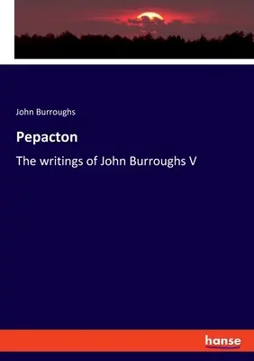 Pepacton: Pisma Johna Burroughsa V - Pepacton: The writings of John Burroughs V