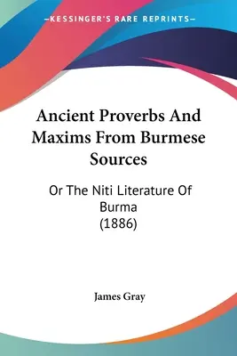 Starożytne przysłowia i maksymy ze źródeł birmańskich: Or The Niti Literature Of Burma (1886) - Ancient Proverbs And Maxims From Burmese Sources: Or The Niti Literature Of Burma (1886)