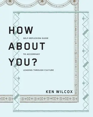 Co z tobą? Przewodnik po autorefleksji towarzyszący książce Leading Through Culture - How About You?: A Self-Reflexion Guide to Accompany Leading Through Culture