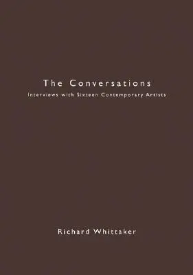 The Conversations: Wywiady z szesnastoma współczesnymi artystami - The Conversations: Interviews with Sixteen Contemporary Artists